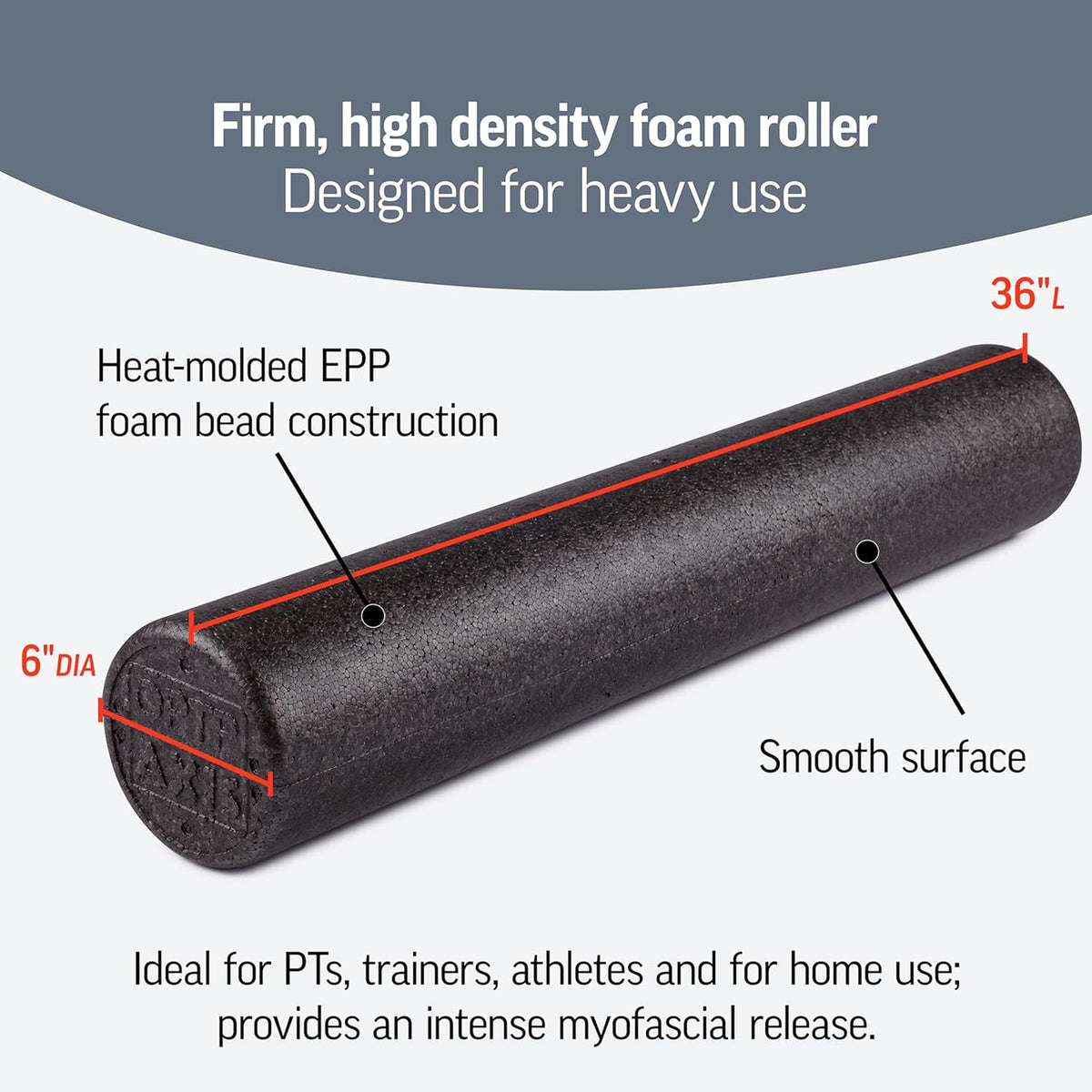 OPTP AXIS Firm Foam Roller - High Density for Physical Therapy & Fitness | 36" X 6" Round, Black